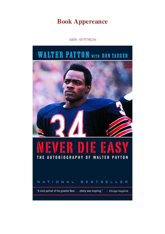 Download Never Die Easy The Autobiography Of Walter Payton By Walter Payton