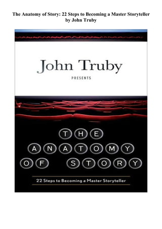 The Anatomy of Story: 22 Steps to Becoming a Master Storyteller
by John Truby
 