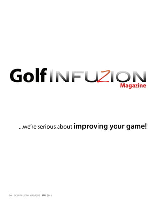 ...we’re serious about improving your game!




14   GOLF INFUZION MAGAZINE MAY 2011
 