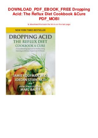 DOWNLOAD_PDF_EBOOK_FREE Dropping
Acid: The Reflux Diet Cookbook &Cure
PDF_MOBI
to download this book the link is on the last page
 