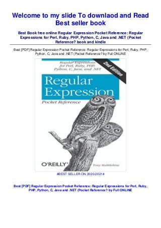 Welcome to my slide To downlaod and Read
Best seller book
Best Book free online Regular Expression Pocket Reference: Regular
Expressions for Perl, Ruby, PHP, Python, C, Java and .NET (Pocket
Reference? book and kindle
Best [PDF] Regular Expression Pocket Reference: Regular Expressions for Perl, Ruby, PHP,
Python, C, Java and .NET (Pocket Reference? by Full ONLINE
#BEST SELLER ON 2020-2021#
Best [PDF] Regular Expression Pocket Reference: Regular Expressions for Perl, Ruby,
PHP, Python, C, Java and .NET (Pocket Reference? by Full ONLINE
 