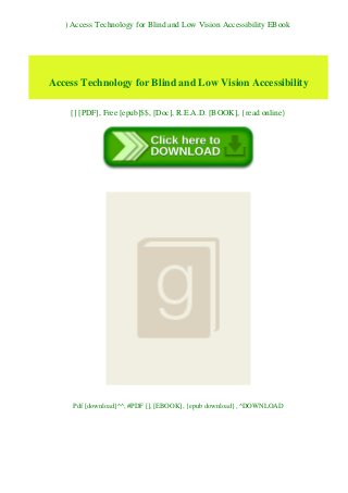 ) Access Technology for Blind and Low Vision Accessibility EBook
Access Technology for Blind and Low Vision Accessibility
[] [PDF], Free [epub]$$, [Doc], R.E.A.D. [BOOK], {read online}
Pdf [download]^^, #PDF [], [EBOOK], {epub download}, ^DOWNLOAD
 