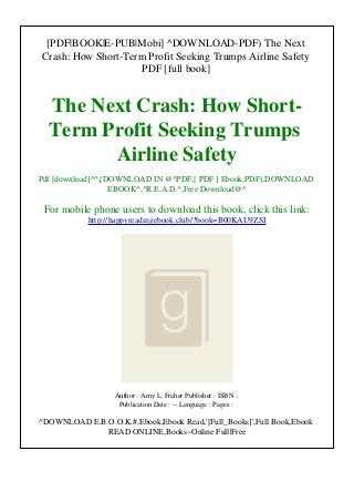 [PDF|BOOK|E-PUB|Mobi] ^DOWNLOAD-PDF) The Next
Crash: How Short-Term Profit Seeking Trumps Airline Safety
PDF [full book]
The Next Crash: How Short-
Term Profit Seeking Trumps
Airline Safety
Pdf [download]^^,[DOWNLOAD IN @^PDF,[ PDF ] Ebook,PDF),DOWNLOAD
EBOOK^,^R.E.A.D.^,Free Download@^
For mobile phone users to download this book, click this link:
http://happyreadingebook.club/?book=B00KAU9ZSI
Author : Amy L. Fraher Publisher : ISBN :
Publication Date : -- Language : Pages :
^DOWNLOAD E.B.O.O.K.#,Ebook,Ebook Read,'[Full_Books]',Full Book,Ebook
READ ONLINE,Books~Online Full|Free
 