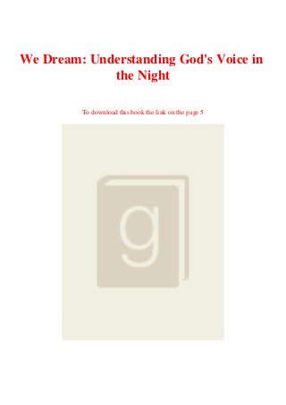 We Dream: Understanding God's Voice in
the Night
To download this book the link on the page 5
 