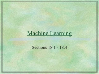 Machine Learning Sections 18.1 - 18.4 