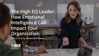 The High EQ Leader: How Emotional Intelligence Can Impact Your Organization