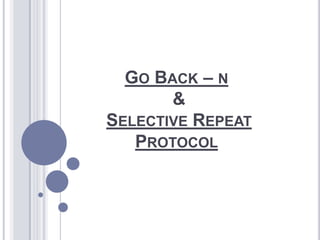 Go Back – n   & Selective RepeatProtocol 