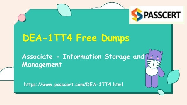 Associate - Information Storage and
Management
DEA-1TT4 Free Dumps
https://www.passcert.com/DEA-1TT4.html
 