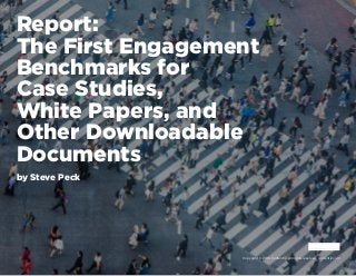 Copyright © 2016 Contently. All rights reserved. contently.com
Report:
The First Engagement
Benchmarks for
Case Studies,
White Papers, and
Other Downloadable
Documents
by Steve Peck
 