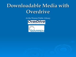 Downloadable Media with
      Overdrive
      At the Warren Public Library
 