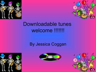 Downloadable tunes  welcome !!!!!!! By Jessica Coggan 