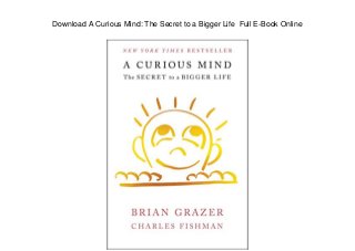 Download A Curious Mind: The Secret to a Bigger Life Full E-Book Online
 
