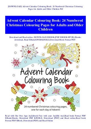 [DOWNLOAD] Advent Calendar Colouring Book: 24 Numbered Christmas Colouring
Pages for Adults and Older Children Pdf
Advent Calendar Colouring Book: 24 Numbered
Christmas Colouring Pages for Adults and Older
Children
Download and Read online, DOWNLOAD EBOOK,[PDF EBOOK EPUB],Ebooks
download, Read EBook/EPUB/KINDLE,Download Book Format PDF.
Read with Our Free App Audiobook Free with your Audible trial,Read book Format PDF
EBook,Ebooks Download PDF KINDLE, Download [PDF] and Read online,Read book
Format PDF EBook, Download [PDF] and Read Online
 