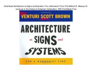 Download Architecture as Signs and Systems: For a Mannerist Time (The William E. Massey Sr.
Lectures in the History of American Civilization) PDF Full Ebook Free
 