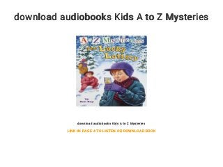 download audiobooks Kids A to Z Mysteries
download audiobooks Kids A to Z Mysteries
LINK IN PAGE 4 TO LISTEN OR DOWNLOAD BOOK
 