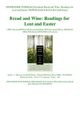 [PDF|BOOK|E-PUB|Mobi] Download Bread and Wine: Readings for
Lent and Easter ^DOWNLOAD E.B.O.O.K.# [full book]
Bread and Wine: Readings for
Lent and Easter
[ PDF ] Ebook,DOWNLOAD,Download] EBook~PDF,Download] EBook~PDF,READ
FREE,PDF Ebook,[EPUB/PDF]>>Download
Author : J. Heinrich Arnold Publisher : Plough Publishing House ISBN : 0874869269
Publication Date : 2014-11-3 Language : Pages : 430
{PDF EBOOK EPUB KINDLE},PDF EBOOK,'[Full_Books]',#Read #Download,(Ebook
pdf),^READ),TXT,PDF,EPUB!
 