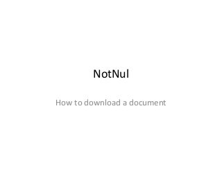 NotNul
How to download a document
 