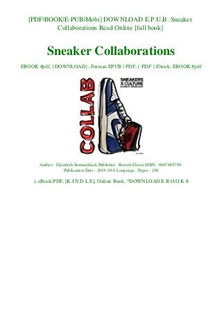 [PDF|BOOK|E-PUB|Mobi] DOWNLOAD E.P.U.B. Sneaker
Collaborations Read Online [full book]
Sneaker Collaborations
EBOOK #pdf, {DOWNLOAD}, Forman EPUB / PDF, { PDF } Ebook, EBOOK #pdf
Author : Elizabeth Semmelhack Publisher : Rizzoli Electa ISBN : 0847865789
Publication Date : 2019-10-8 Language : Pages : 256
), eBook PDF, [K.I.N.D.L.E], Online Book, ^DOWNLOAD E.B.O.O.K.#
 