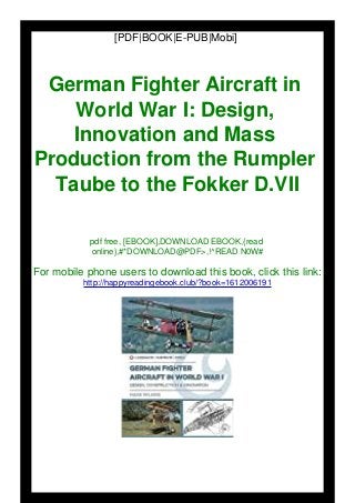 [PDF|BOOK|E-PUB|Mobi]
German Fighter Aircraft in
World War I: Design,
Innovation and Mass
Production from the Rumpler
Taube to the Fokker D.VII
pdf free, [EBOOK],DOWNLOAD EBOOK,{read
online},#*DOWNLOAD@PDF>,!^READ N0W#
For mobile phone users to download this book, click this link:
http://happyreadingebook.club/?book=1612006191
 