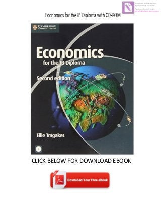 EconomicsfortheIBDiplomawithCD-ROM
CLICK BELOW FOR DOWNLOAD EBOOK
Edited with the trial version of
Foxit Advanced PDF Editor
To remove this notice, visit:
www.foxitsoftware.com/shopping
 