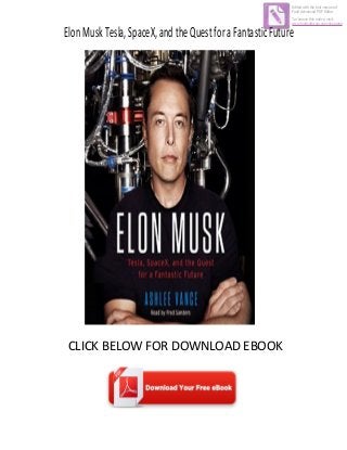 ElonMuskTesla,SpaceX,andtheQuestforaFantasticFuture
CLICK BELOW FOR DOWNLOAD EBOOK
Edited with the trial version of
Foxit Advanced PDF Editor
To remove this notice, visit:
www.foxitsoftware.com/shopping
 