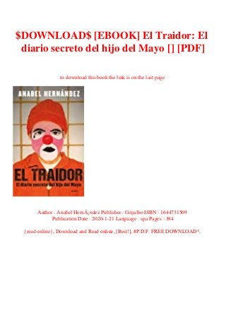 $DOWNLOAD$ [EBOOK] El Traidor: El
diario secreto del hijo del Mayo [] [PDF]
to download this book the link is on the last page
Author : Anabel HernÃ¡ndez Publisher : Grijalbo ISBN : 1644731509
Publication Date : 2020-1-21 Language : spa Pages : 384
{read online}, Download and Read online, [Best!], #P.D.F. FREE DOWNLOAD^,
 