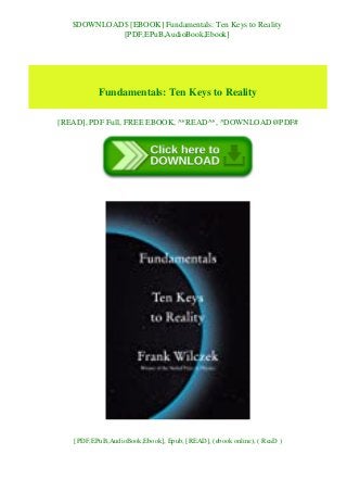 $DOWNLOAD$ [EBOOK] Fundamentals: Ten Keys to Reality
[PDF,EPuB,AudioBook,Ebook]
Fundamentals: Ten Keys to Reality
[READ], PDF Full, FREE EBOOK, ^*READ^*, ^DOWNLOAD@PDF#
[PDF,EPuB,AudioBook,Ebook], Epub, [READ], (ebook online), ( ReaD )
 