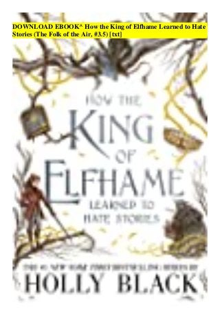 DOWNLOAD EBOOK^ How the King of Elfhame Learned to Hate
Stories (The Folk of the Air, #3.5) [txt]
 