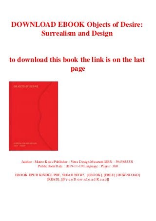 DOWNLOAD EBOOK Objects of Desire:
Surrealism and Design
to download this book the link is on the last
page
Author : Mateo Kries Publisher : Vitra Design Museum ISBN : 3945852331
Publication Date : 2019-11-19 Language : Pages : 380
EBOOK EPUB KINDLE PDF, !READ NOW!, [EBOOK], [FREE] [DOWNLOAD]
[READ], [[F.r.e.e D.o.w.n.l.o.a.d R.e.a.d]]
 