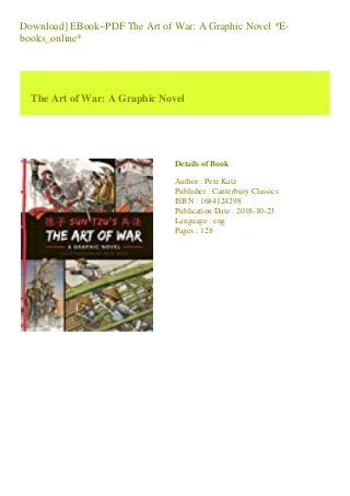 Download] EBook~PDF The Art of War: A Graphic Novel *E-
books_online*
The Art of War: A Graphic Novel
Details of Book
Author : Pete Katz
Publisher : Canterbury Classics
ISBN : 1684124298
Publication Date : 2018-10-23
Language : eng
Pages : 128
 