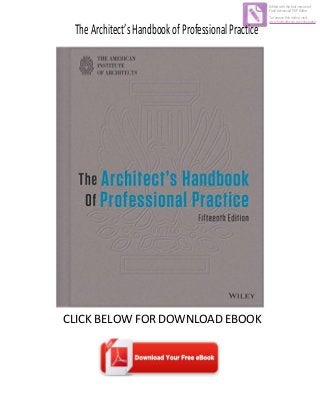 TheArchitect’sHandbookofProfessionalPractice
CLICK BELOW FOR DOWNLOAD EBOOK
Edited with the trial version of
Foxit Advanced PDF Editor
To remove this notice, visit:
www.foxitsoftware.com/shopping
 