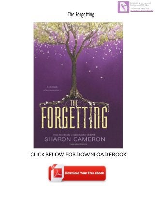 TheForgetting
CLICK BELOW FOR DOWNLOAD EBOOK
Edited with the trial version of
Foxit Advanced PDF Editor
To remove this notice, visit:
www.foxitsoftware.com/shopping
 