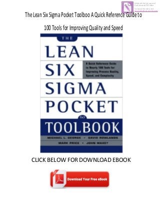 TheLeanSixSigmaPocketToolbooAQuickReferenceGuideto
100ToolsforImprovingQualityandSpeed
CLICK BELOW FOR DOWNLOAD EBOOK
Edited with the trial version of
Foxit Advanced PDF Editor
To remove this notice, visit:
www.foxitsoftware.com/shopping
 