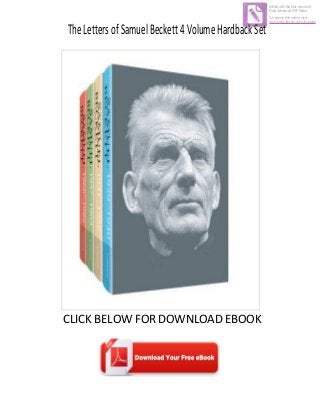 TheLettersofSamuelBeckett4VolumeHardbackSet
CLICK BELOW FOR DOWNLOAD EBOOK
Edited with the trial version of
Foxit Advanced PDF Editor
To remove this notice, visit:
www.foxitsoftware.com/shopping
 
