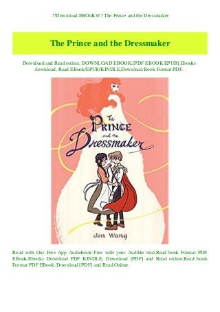 ??Download EBOoK@? The Prince and the Dressmaker
The Prince and the Dressmaker
Download and Read online, DOWNLOAD EBOOK,[PDF EBOOK EPUB],Ebooks
download, Read EBook/EPUB/KINDLE,Download Book Format PDF.
Read with Our Free App Audiobook Free with your Audible trial,Read book Format PDF
EBook,Ebooks Download PDF KINDLE, Download [PDF] and Read online,Read book
Format PDF EBook, Download [PDF] and Read Online
 