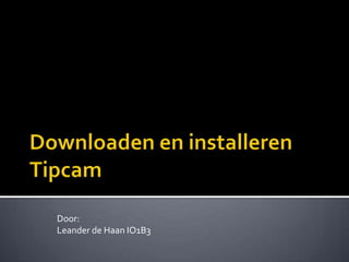 Downloaden en installerenTipcam Door: Leander de Haan IO1B3 