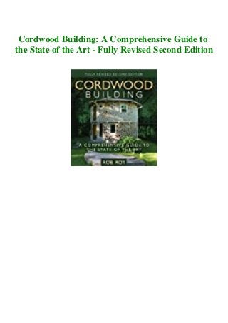 Cordwood Building: A Comprehensive Guide to
the State of the Art - Fully Revised Second Edition
 