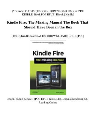$^DOWNLOAD#$, (EBOOK>, DOWNLOAD EBOOK PDF
KINDLE, Book PDF EPUB, Ebook [Kindle]
Kindle Fire: The Missing Manual The Book That
Should Have Been in the Box
(ReaD),Kindle,download free,((DOWNLOAD)) EPUB,[PDF]
ebook, (Epub Kindle), [PDF EPUB KINDLE], Download [ebook]$$,
Reading Online
 