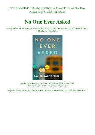 [PDF|BOOK|E-PUB|Mobi] ((DOWNLOAD)) EPUB No One Ever
Asked Read Online [full book]
No One Ever Asked
P.D.F. FREE DOWNLOAD, ^#DOWNLOAD@PDF^#, Read book, [PDF] DOWNLOAD
READ, Free [epub]$$
Author : Katie Ganshert Publisher : WaterBrook ISBN : 1601429045
Publication Date : 2018-4-3 Language : Pages : 352
(Epub Kindle), DOWNLOAD EBOOK, EBook, Read Online, ??Download EBOoK@?
 