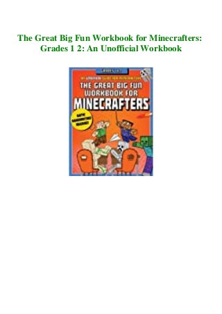 The Great Big Fun Workbook for Minecrafters:
Grades 1 2: An Unofficial Workbook
 