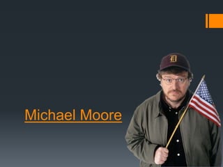 Michael Moore
 