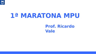 1ª MARATONA MPU  
Prof. Ricardo
Vale
 
