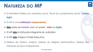 MPU x MPE
Prof. Tiago Zanolla 9
MINISTÉRIO PÚBLICO DA
UNIÃO
MINISTÉRIO PÚBLICO
ESTADUAL
Rege-se
Lei Complementar nº
75/93
...