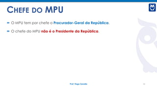 CESPE – 2015 – MPU
O procurador-geral da República é a maior autoridade na hierarquia do MPU, e
sua nomeação, pelo preside...
