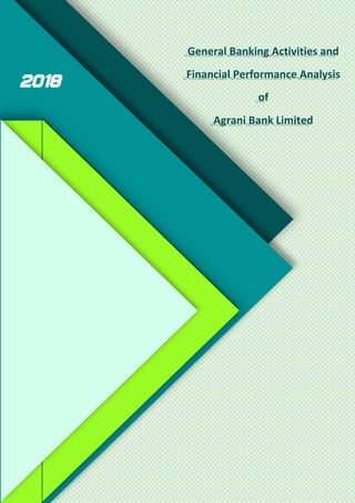 General Banking Activities and
Financial Performance Analysis
of
Agrani Bank Limited
2018
 