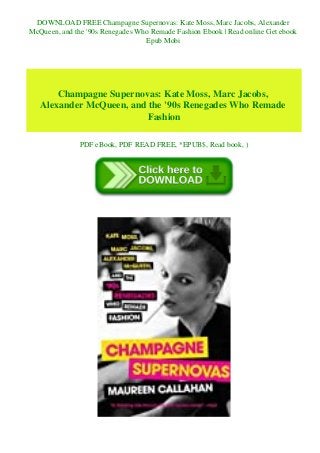 DOWNLOAD FREE Champagne Supernovas: Kate Moss, Marc Jacobs, Alexander
McQueen, and the '90s Renegades Who Remade Fashion Ebook | Read online Get ebook
Epub Mobi
Champagne Supernovas: Kate Moss, Marc Jacobs,
Alexander McQueen, and the '90s Renegades Who Remade
Fashion
PDF eBook, PDF READ FREE, *EPUB$, Read book, )
 