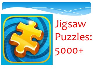 Jigsaw
Puzzles:
5000+
 