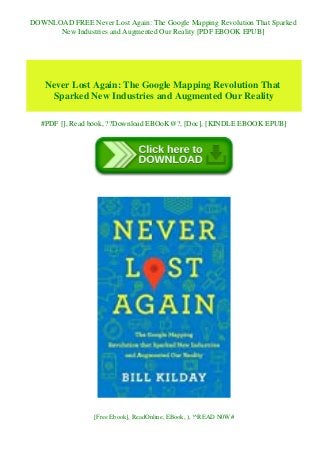 DOWNLOAD FREE Never Lost Again: The Google Mapping Revolution That Sparked
New Industries and Augmented Our Reality [PDF EBOOK EPUB]
Never Lost Again: The Google Mapping Revolution That
Sparked New Industries and Augmented Our Reality
#PDF [], Read book, ??Download EBOoK@?, [Doc], [KINDLE EBOOK EPUB]
[Free Ebook], ReadOnline, EBook, ), !^READ N0W#
 