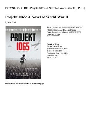 DOWNLOAD FREE Projekt 1065: A Novel of World War II [EPUB]
Projekt 1065: A Novel of World War II
by Alan Gratz
Read Online,{mobi/ePub},DOWNLOAD
FREE,(Download Ebook),Online
Book,Download [ebook]$$,FREE PDF
DOWNLOAD
Details of Book
Author : Alan Gratz
Publisher : Scholastic Press
ISBN : 0545880165
Publication Date : 2016-10-11
Language : eng
Pages : 320
to download this book the link is on the last page
 