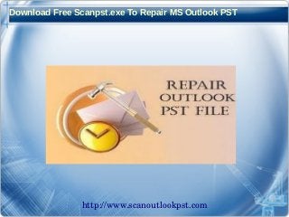 Download Free Scanpst.exe To Repair MS Outlook PST 
http://www.scanoutlookpst.com 
 